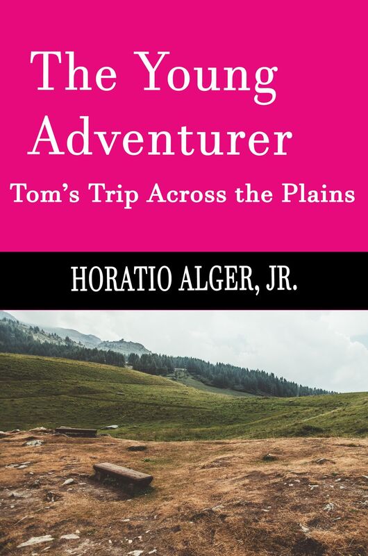 The Young Adventurer: Tom's Trip Across The Plains (Illustrated)