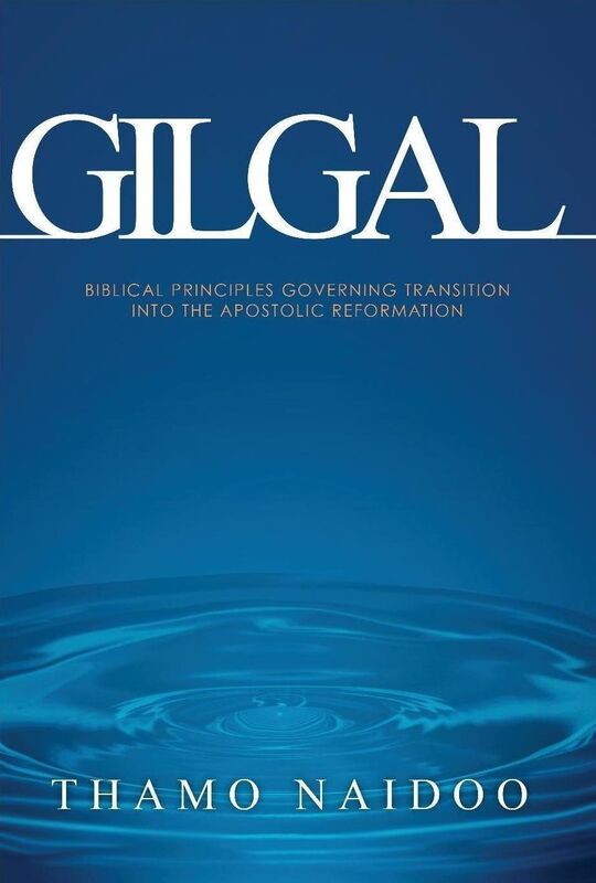 Gilgal. Biblical Principles Governing Transition into the Apostolic Reformation.