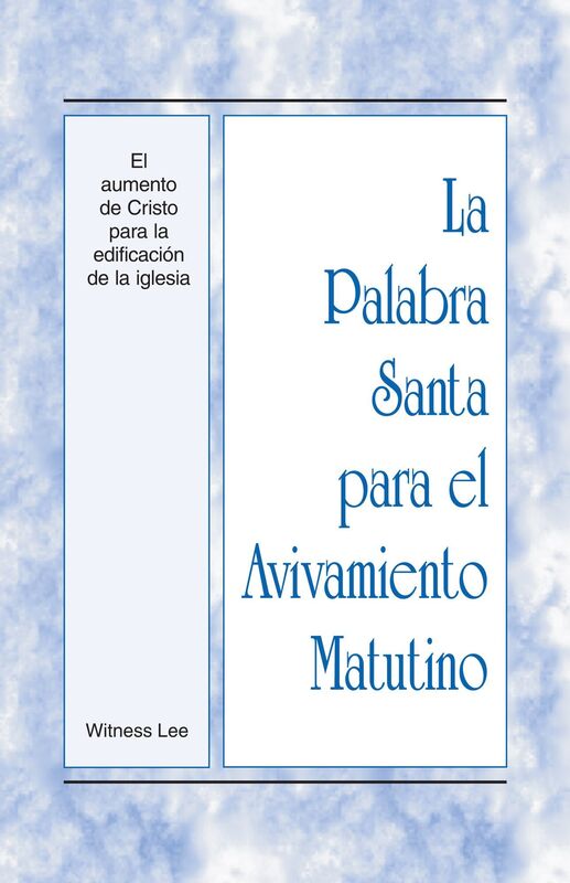La Palabra Santa para el Avivamiento Matutino - El aumento de Cristo para la edificacion de la iglesia