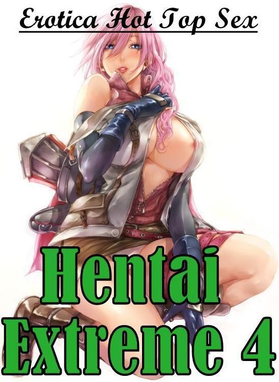 Erotica: Eotica Hot Top Sex Hentai Extreme 4 ( Erotic Photography, Erotic Stories, Nude Photos, Naked , Lesbian, She-male, Gay, Fetish, Bondage, Sex, Erotica, Hentai, Blow Job, Three-sum , XXX)