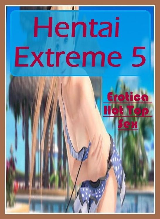 Submisive: Eotica Hot Top Sex Hentai Extreme 5 ( Erotic Photography, Erotic Stories, Nude Photos, Naked , Lesbian, She-male, Gay, Fetish, Bondage, Sex, Erotica, Hentai, Blow Job, Three-sum , XXX)