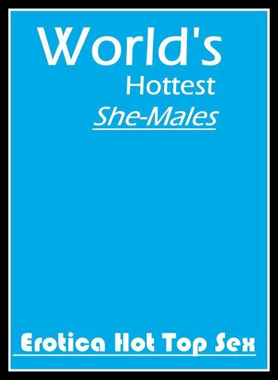 Erotic Photography: Eotica Hot Top Sex World's Hottest She-Males ( Erotic Photography, Erotic Stories, Nude Photos, Naked , Lesbian, She-male, Gay, Fetish, Bondage, Sex, Erotica, Hentai, Blow Job, Three-sum , XXX)