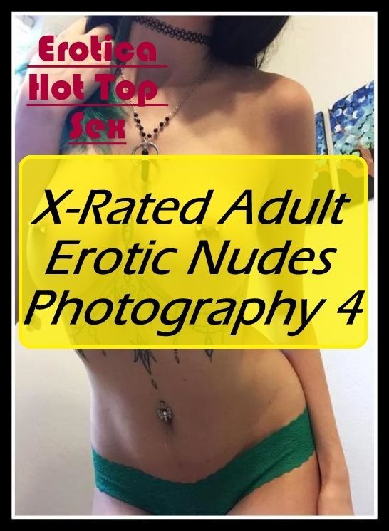 Adult Nudes: Eotica Hot Top Sex X-Rated Adult Erotic Nudes Photography 4 ( Erotic Photography, Erotic Stories, Nude Photos, Naked , Lesbian, She-male, Gay, Fetish, Bondage, Sex, Erotica, Hentai, Blow Job, Three-sum , XXX)