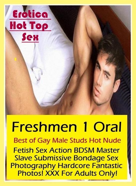 Submisive: Eotica Hot Top Sex Freshmen 1 Oral Best of Gay Male Studs Hot Nude Fetish Sex Action BDSM Master Slave Submissive Bondage Sex Photography Hardcore Fantastic Photos! XXX For Adults Only! ( Erotic Photography, Erotic Stories, Nude Photos, Naked ,