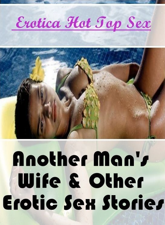 Naked: Eotica Hot Top Sex Another Man's Wife & Other Erotic Sex Stories ( Erotic Photography, Erotic Stories, Nude Photos, Naked , Lesbian, She-male, Gay, Fetish, Bondage, Sex, Erotica, Hentai, Blow Job, Three-sum , XXX)