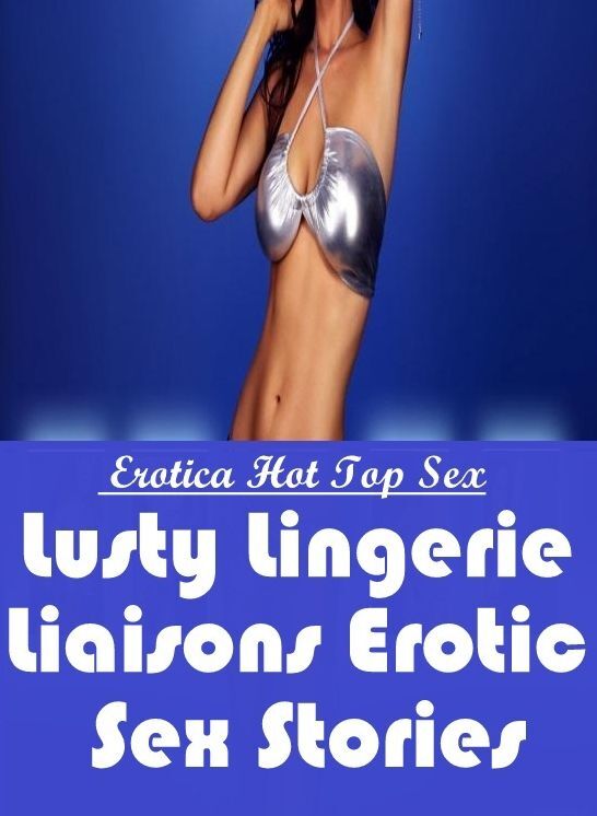 Bondage: Eotica Hot Top Sex Lusty Lingerie Liaisons Erotic Sex Stories ( Erotic Photography, Erotic Stories, Nude Photos, Naked , Lesbian, She-male, Gay, Fetish, Bondage, Sex, Erotica, Hentai, Blow Job, Three-sum , XXX)