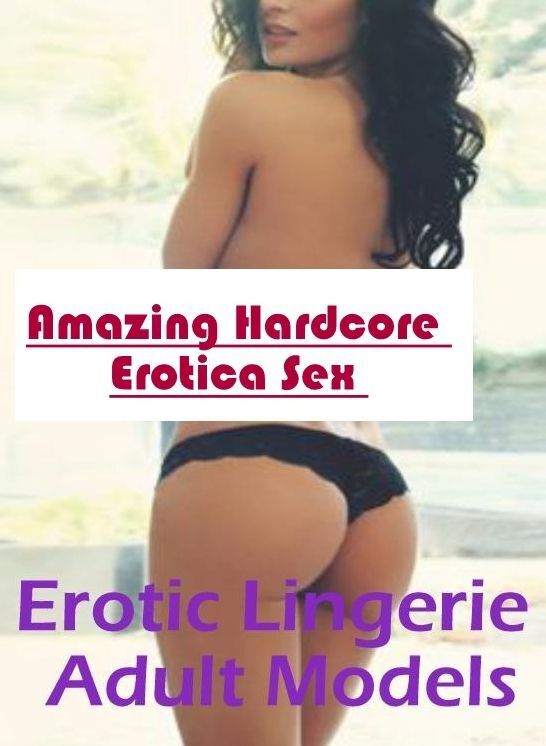 Adults Only: Amazing Hardcore Erotica Sex Erotic Lingerie Adult Models ( Erotic Photography, Erotic Stories, Nude Photos, Naked , Lesbian, She-male, Gay, Fetish, Bondage, Sex, Erotica, Hentai, Blow Job, Three-sum , XXX)