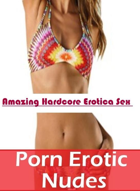 Adult Nudes: Amazing Hardcore Erotica Sex Porn Erotic Nudes ( Erotic Photography, Erotic Stories, Nude Photos, Naked , Lesbian, She-male, Gay, Fetish, Bondage, Sex, Erotica, Hentai, Blow Job, Three-sum , XXX)