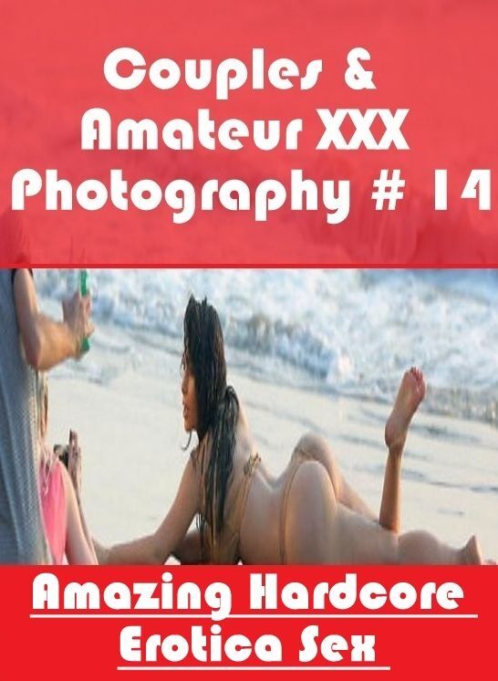 Confession: Amazing Hardcore Erotica Sex Couples & Amateur XXX Photography # 14 ( Erotic Photography, Erotic Stories, Nude Photos, Naked , Lesbian, She-male, Gay, Fetish, Bondage, Sex, Erotica, Hentai, Blow Job, Three-sum , XXX)