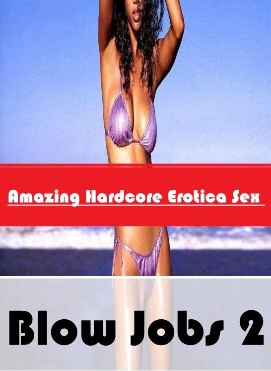Breast: Amazing Hardcore Erotica Sex Blow Jobs 2 ( Erotic Photography, Erotic Stories, Nude Photos, Naked , Lesbian, She-male, Gay, Fetish, Bondage, Sex, Erotica, Hentai, Blow Job, Three-sum , XXX)