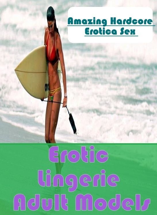 Sex: Amazing Hardcore Erotica Sex Erotic Lingerie Adult Models ( Erotic Photography, Erotic Stories, Nude Photos, Naked , Lesbian, She-male, Gay, Fetish, Bondage, Sex, Erotica, Hentai, Blow Job, Three-sum , XXX)