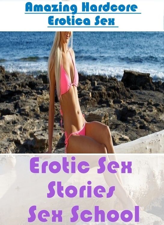 Adult Nudes: Amazing Hardcore Erotica Sex Erotic Sex Stories Sex School ( Erotic Photography, Erotic Stories, Nude Photos, Naked , Lesbian, She-male, Gay, Fetish, Bondage, Sex, Erotica, Hentai, Blow Job, Three-sum , XXX)