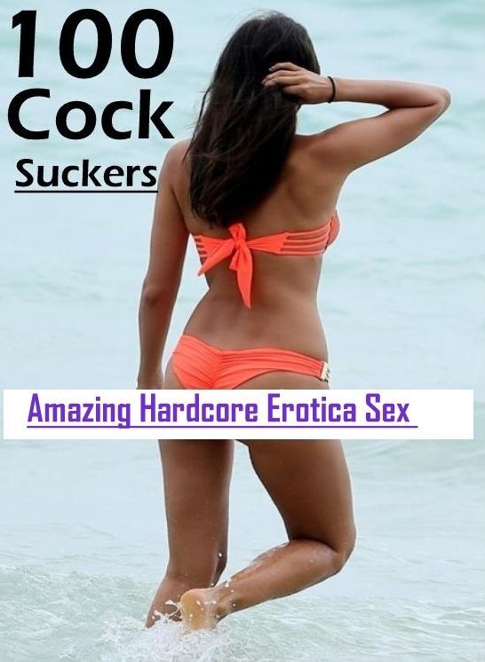 Bondage: Amazing Hardcore Erotica Sex 100 Cock Suckers ( Erotic Photography, Erotic Stories, Nude Photos, Naked , Lesbian, She-male, Gay, Fetish, Bondage, Sex, Erotica, Hentai, Blow Job, Three-sum , XXX)