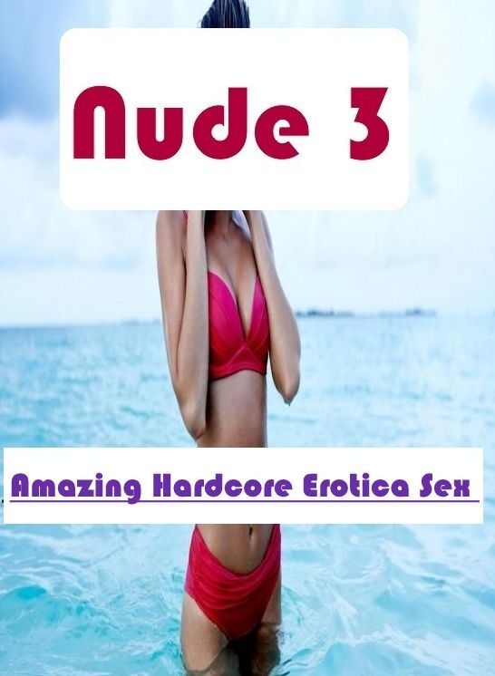 XXX: Amazing Hardcore Erotica Sex Nude 3" ( Erotic Photography, Erotic Stories, Nude Photos, Naked , Lesbian, She-male, Gay, Fetish, Bondage, Sex, Erotica, Hentai, Blow Job, Three-sum , XXX)