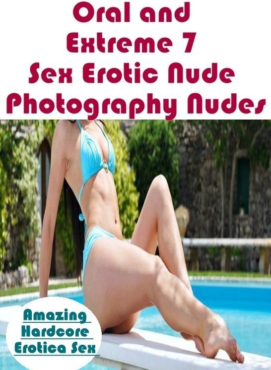 Submisive: Amazing Hardcore Erotica Sex Oral and Extreme 7 Sex Erotic Nude Photography Nudes ( Erotic Photography, Erotic Stories, Nude Photos, Naked , Lesbian, She-male, Gay, Fetish, Bondage, Sex, Erotica, Hentai, Blow Job, Three-sum , XXX)