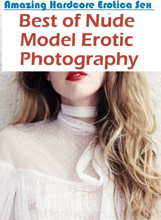 Nude Photos: Amazing Hardcore Erotica Sex Best of "Nude Model Erotic Photography" ( Erotic Photography, Erotic Stories, Nude Photos, Naked , Lesbian, She-male, Gay, Fetish, Bondage, Sex, Erotica, Hentai, Blow Job, Three-sum , XXX)
