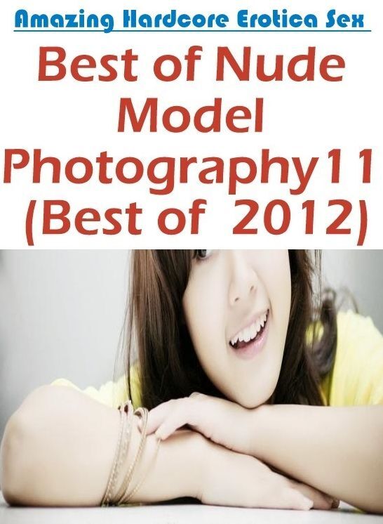 Naked: Amazing Hardcore Erotica Sex Best of "Nude Model Photography11 (Best of 2012)" ( Erotic Photography, Erotic Stories, Nude Photos, Naked , Lesbian, She-male, Gay, Fetish, Bondage, Sex, Erotica, Hentai, Blow Job, Three-sum , XXX)