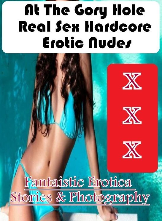 Confession: Fantaistic Erotica Stories & Photography At The Gory Hole Real Sex Hardcore Erotic Nudes ( Erotic Photography, Erotic Stories, Nude Photos, Naked , Lesbian, She-male, Gay, Fetish, Bondage, Sex, Erotica, Hentai, Blow Job, Three-sum , XXX)