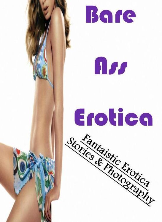 Nude Photos: Fantaistic Erotica Stories & Photography Bare Ass Erotica ( Erotic Photography, Erotic Stories, Nude Photos, Naked , Lesbian, She-male, Gay, Fetish, Bondage, Sex, Erotica, Hentai, Blow Job, Three-sum , XXX)