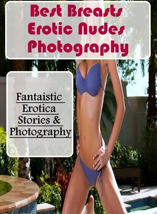 Submisive: Fantaistic Erotica Stories & Photography Best Breasts Erotic Nudes Photography ( Erotic Photography, Erotic Stories, Nude Photos, Naked , Lesbian, She-male, Gay, Fetish, Bondage, Sex, Erotica, Hentai, Blow Job, Three-sum , XXX)
