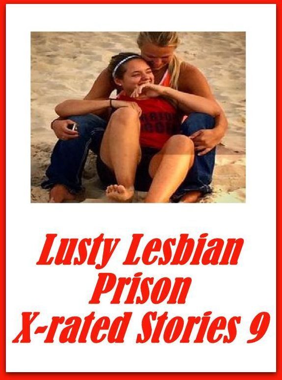 Erotic Teen Book: Hard Aggressive Lesbian First Prison Lusty Lesbian Prison X-rated Stories 9 ( sex, porn, fetish, bondage, oral, anal, ebony, hentai, domination, erotic photography, erotic sex stories, adult, xxx, shemale, voyeur, erotic, blowjob )