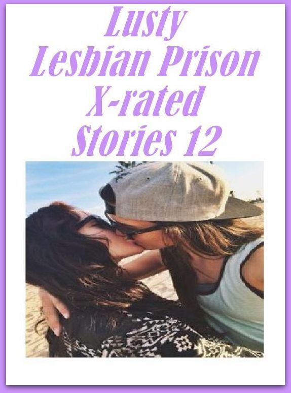 Erotic Sex Book: Prison Women Prison Lusty Lesbian Prison X-rated Stories 12 ( sex, porn, fetish, bondage, oral, anal, ebony, hentai, domination, erotic photography, erotic sex stories, adult, xxx, shemale, voyeur, erotic, blowjob )