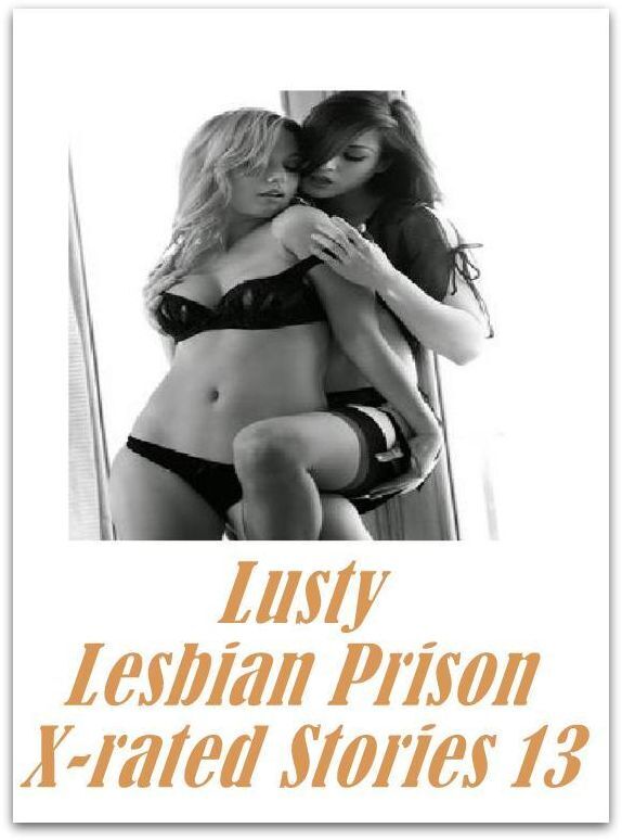 Erotic Nude book: Lesbian Prison Hardcore Prison Lusty Lesbian Prison X-rated Stories 13 ( sex, porn, fetish, bondage, oral, anal, ebony, hentai, domination, erotic photography, erotic sex stories, adult, xxx, shemale, voyeur, erotic, blowjob )