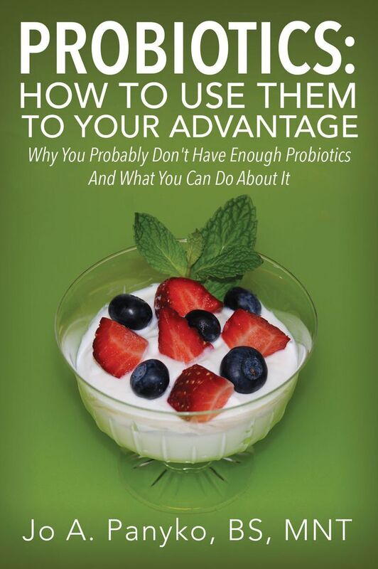 Probiotics: How To Use Them To Your Advantage: Why You Probably Don't Have Enough Probiotics And What You Can Do About It