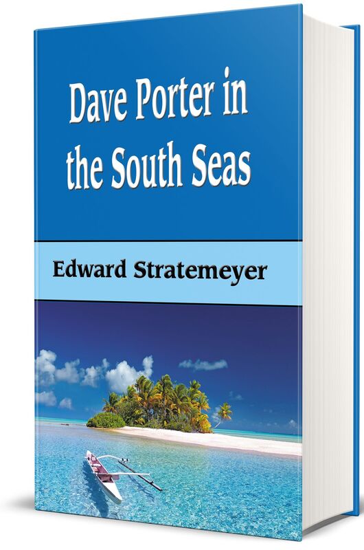 Dave Porter In The South Seas or, The Strange Cruise Of The Stormy Petrel (Illustrated)