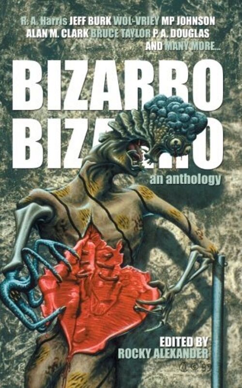 Bizarro Bizarro: An Anthology