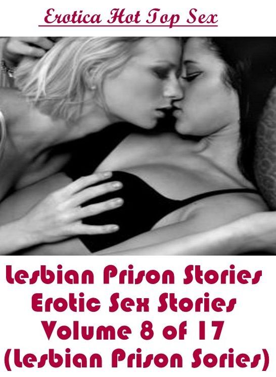Bondage: Eotica Hot Top Sex Lesbian Prison Stories Erotic Sex Stories Volume 8 of 17 (Lesbian Prison Sories) ( Erotic Photography, Erotic Stories, Nude Photos, Naked , Lesbian, She-male, Gay, Fetish, Bondage, Sex, Erotica, Hentai, Blow Job, Three-sum , XX