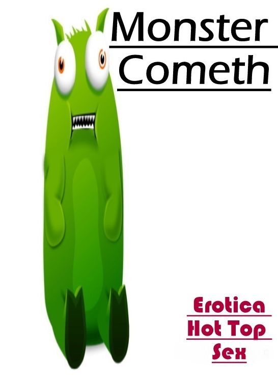 Adults Only: Eotica Hot Top Sex Monster Cometh ( Erotic Photography, Erotic Stories, Nude Photos, Naked , Lesbian, She-male, Gay, Fetish, Bondage, Sex, Erotica, Hentai, Blow Job, Three-sum , XXX)