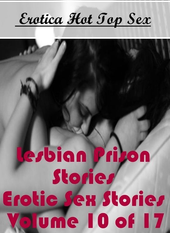 Adults Only: Eotica Hot Top Sex Lesbian Prison Stories Erotic Sex Stories Volume 10 of 17 ( Erotic Photography, Erotic Stories, Nude Photos, Naked , Lesbian, She-male, Gay, Fetish, Bondage, Sex, Erotica, Hentai, Blow Job, Three-sum , XXX)
