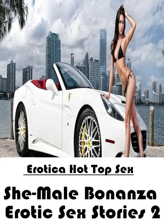 Naked: Eotica Hot Top Sex She-Male Bonanza Erotic Sex Stories 2 ( Erotic Photography, Erotic Stories, Nude Photos, Naked , Lesbian, She-male, Gay, Fetish, Bondage, Sex, Erotica, Hentai, Blow Job, Three-sum , XXX)