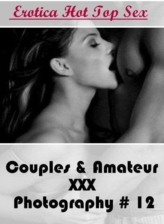 Submisive: Eotica Hot Top Sex Couples & Amateur XXX Photography # 12 ( Erotic Photography, Erotic Stories, Nude Photos, Naked , Lesbian, She-male, Gay, Fetish, Bondage, Sex, Erotica, Hentai, Blow Job, Three-sum , XXX)