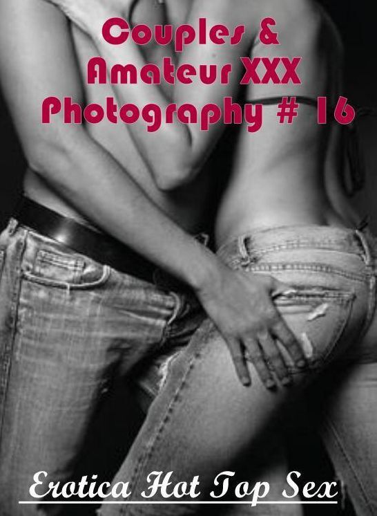 Adults Only: Eotica Hot Top Sex Couples & Amateur XXX Photography # 16 ( Erotic Photography, Erotic Stories, Nude Photos, Naked , Lesbian, She-male, Gay, Fetish, Bondage, Sex, Erotica, Hentai, Blow Job, Three-sum , XXX)