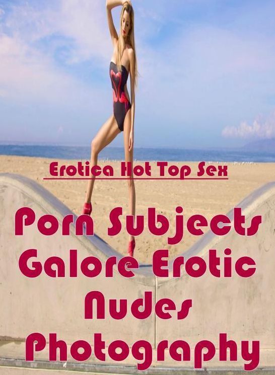 Domination: Eotica Hot Top Sex Porn Subjects Galore Erotic Nudes Photography ( Erotic Photography, Erotic Stories, Nude Photos, Naked , Lesbian, She-male, Gay, Fetish, Bondage, Sex, Erotica, Hentai, Blow Job, Three-sum , XXX)
