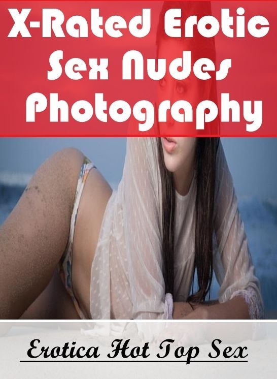 Sex: Eotica Hot Top Sex X-Rated Erotic Sex Nudes Photography ( Erotic Photography, Erotic Stories, Nude Photos, Naked , Lesbian, She-male, Gay, Fetish, Bondage, Sex, Erotica, Hentai, Blow Job, Three-sum , XXX)