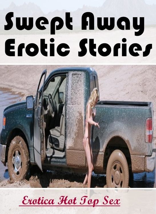 Confession: Eotica Hot Top Sex Swept Away Erotic Stories ( Erotic Photography, Erotic Stories, Nude Photos, Naked , Lesbian, She-male, Gay, Fetish, Bondage, Sex, Erotica, Hentai, Blow Job, Three-sum , XXX)