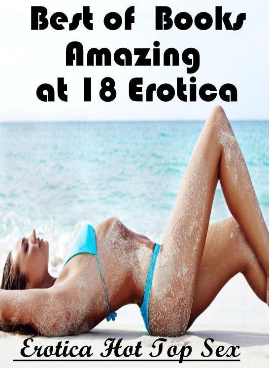 Domination: Eotica Hot Top Sex Best of Books"Crazy at 18 Erotica" ( Erotic Photography, Erotic Stories, Nude Photos, Naked , Lesbian, She-male, Gay, Fetish, Bondage, Sex, Erotica, Hentai, Blow Job, Three-sum , XXX)
