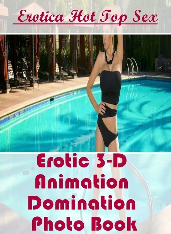 XXX: Eotica Hot Top Sex Erotic 3-D Animation Domination Photo Book ( Erotic Photography, Erotic Stories, Nude Photos, Naked , Lesbian, She-male, Gay, Fetish, Bondage, Sex, Erotica, Hentai, Blow Job, Three-sum , XXX)