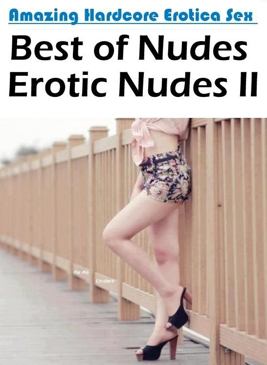 Blow Job: Amazing Hardcore Erotica Sex Best of "Nudes Erotic Nudes II" ( Erotic Photography, Erotic Stories, Nude Photos, Naked , Lesbian, She-male, Gay, Fetish, Bondage, Sex, Erotica, Hentai, Blow Job, Three-sum , XXX)