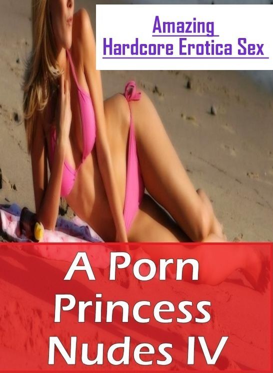 Blow Job: Amazing Hardcore Erotica Sex A Porn Princess Nudes IV ( Erotic Photography, Erotic Stories, Nude Photos, Naked , Lesbian, She-male, Gay, Fetish, Bondage, Sex, Erotica, Hentai, Blow Job, Three-sum , XXX)