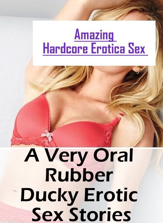 Erotic Photography: Amazing Hardcore Erotica Sex A Very Oral Rubber Ducky Erotic Sex Stories ( Erotic Photography, Erotic Stories, Nude Photos, Naked , Lesbian, She-male, Gay, Fetish, Bondage, Sex, Erotica, Hentai, Blow Job, Three-sum , XXX)