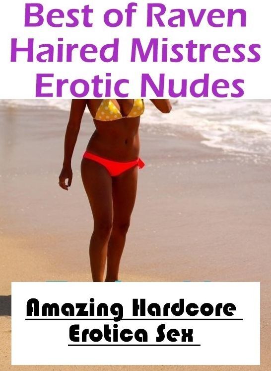 Domination: Amazing Hardcore Erotica Sex Best of "Raven Haired Mistress Erotic Nudes" ( Erotic Photography, Erotic Stories, Nude Photos, Naked , Lesbian, She-male, Gay, Fetish, Bondage, Sex, Erotica, Hentai, Blow Job, Three-sum , XXX)