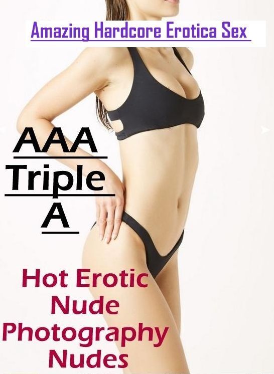 Naked: Amazing Hardcore Erotica Sex AAA Triple A Hot Erotic Nude Photography Nudes ( Erotic Photography, Erotic Stories, Nude Photos, Naked , Lesbian, She-male, Gay, Fetish, Bondage, Sex, Erotica, Hentai, Blow Job, Three-sum , XXX)