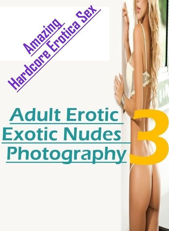 Bondage: Amazing Hardcore Erotica Sex Adult Erotic Exotic Nudes 3 Photography ( Erotic Photography, Erotic Stories, Nude Photos, Naked , Lesbian, She-male, Gay, Fetish, Bondage, Sex, Erotica, Hentai, Blow Job, Three-sum , XXX)