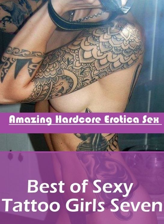 Erotic Stories: Amazing Hardcore Erotica Sex Best of "Sexy Tattoo Girls Seven " ( Erotic Photography, Erotic Stories, Nude Photos, Naked , Lesbian, She-male, Gay, Fetish, Bondage, Sex, Erotica, Hentai, Blow Job, Three-sum , XXX)