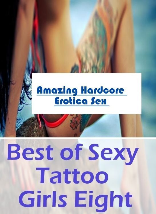 Nude Photos: Amazing Hardcore Erotica Sex Best of "Sexy Tattoo Girls Eight" ( Erotic Photography, Erotic Stories, Nude Photos, Naked , Lesbian, She-male, Gay, Fetish, Bondage, Sex, Erotica, Hentai, Blow Job, Three-sum , XXX)