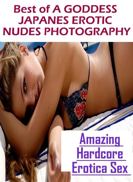 Breast: Amazing Hardcore Erotica Sex Best of "A GODDESS JAPANES EROTIC NUDES PHOTOGRAPHY" ( Erotic Photography, Erotic Stories, Nude Photos, Naked , Lesbian, She-male, Gay, Fetish, Bondage, Sex, Erotica, Hentai, Blow Job, Three-sum , XXX)
